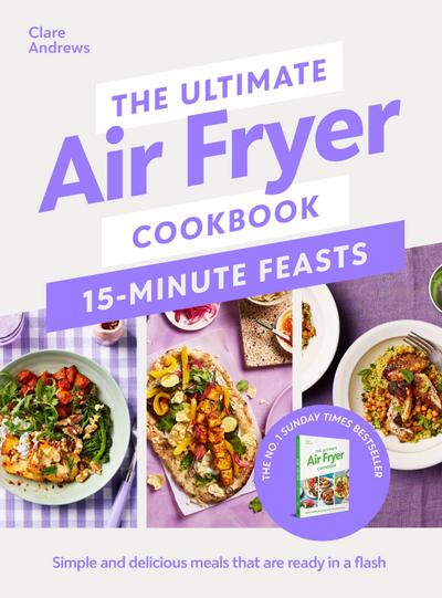 The Ultimate Air Fryer Cookbook 15 Minute Feasts