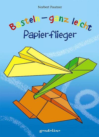 Basteln - ganz leicht: Papierflieger
