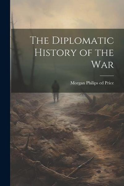 The Diplomatic History of the War