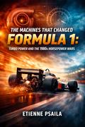 The Machines That Changed Formula 1