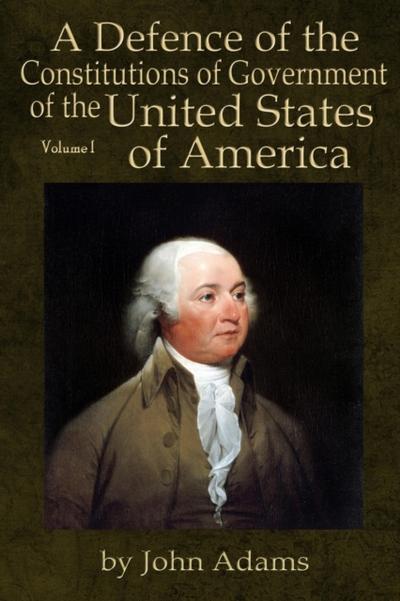 A Defence of the Constitutions of Government of the United States of America