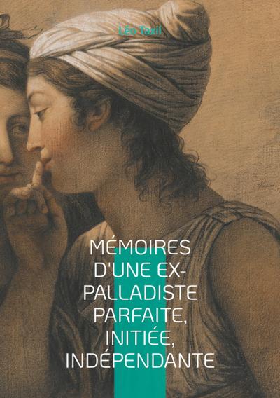 Mémoires d’une ex-palladiste parfaite, initiée, indépendante