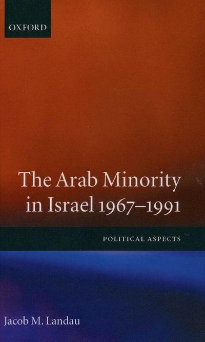 The Arab Minority in Israel 1967-1991 ’ Political Aspects’