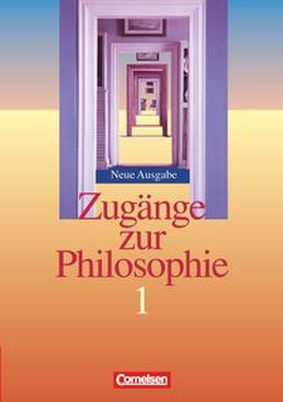 Zugänge zur Philosophie - Ausgabe ab 2004 - Band I