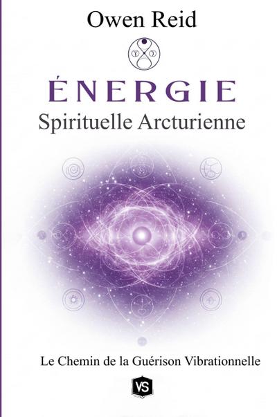 Énergie Spirituelle Arcturienne - Le Chemin de la Guérison Vibrationnelle