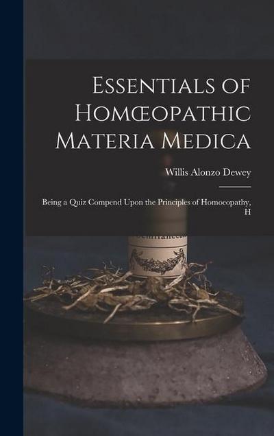 Essentials of Homoeopathic Materia Medica: Being a Quiz Compend Upon the Principles of Homoeopathy, H