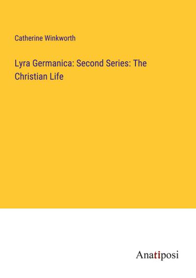 Lyra Germanica: Second Series: The Christian Life