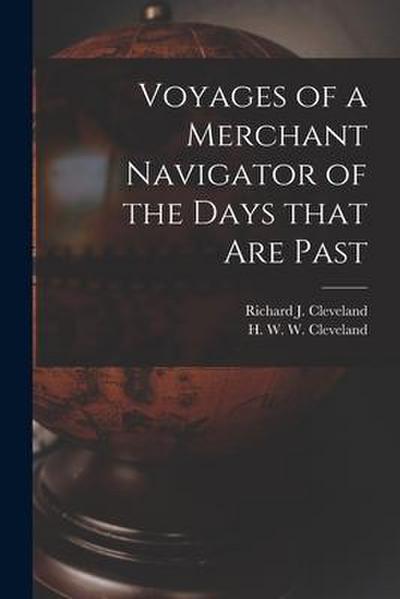 Voyages of a Merchant Navigator of the Days That Are Past [microform]