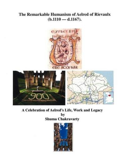 The Remarkable Humanism of Aelred of Rievaulx A Celebration of Aelred’s Life, Work and Legacy