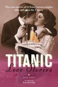 Titanic Love Stories: The true stories of 13 honeymoon couples wh