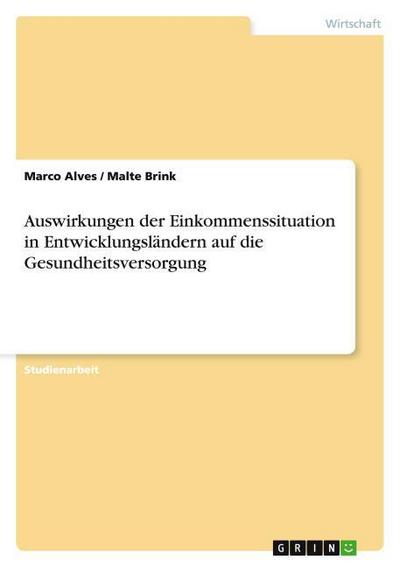 Auswirkungen der Einkommenssituation in Entwicklungsländern auf die Gesundheitsversorgung