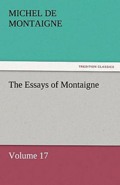 The Essays of Montaigne - Volume 17