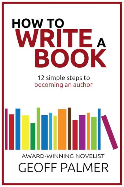 How to Write a Book: 12 Simple Steps to Becoming an Author