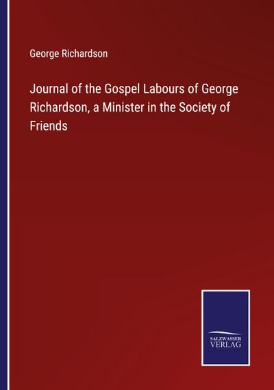 Journal of the Gospel Labours of George Richardson, a Minister in the Society of Friends