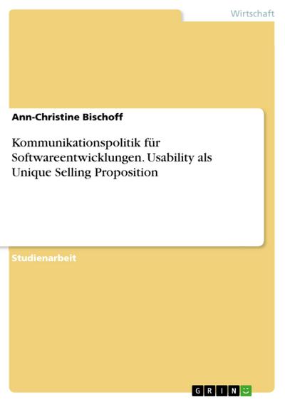 Kommunikationspolitik für Softwareentwicklungen. Usability als Unique Selling Proposition