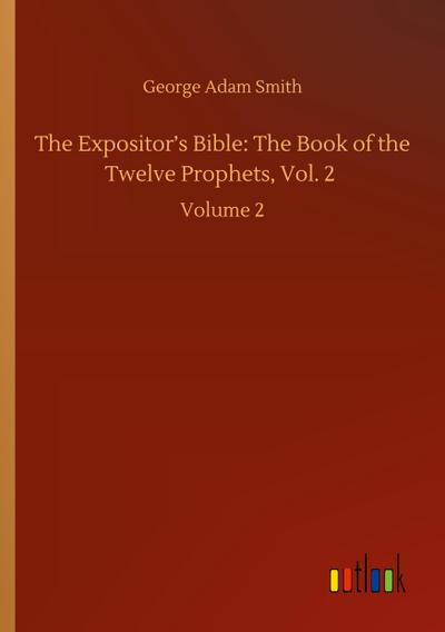 The Expositor’s Bible: The Book of the Twelve Prophets, Vol. 2