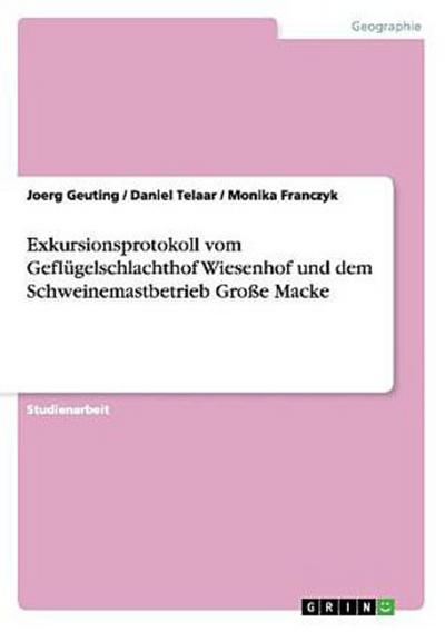 Exkursionsprotokoll vom Geflügelschlachthof Wiesenhof und dem Schweinemastbetrieb Große Macke