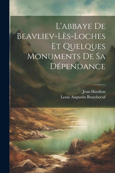 L’abbaye De Beavliev-lès-loches Et Quelques Monuments De Sa Dépendance