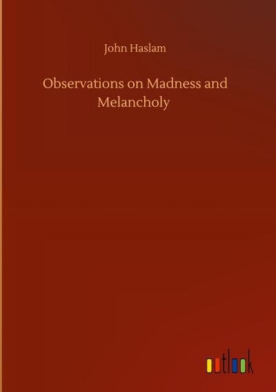 Observations on Madness and Melancholy