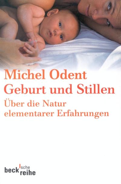 Geburt und Stillen: Über die Natur elementarer Erfahrungen (Beck’sche Reihe)