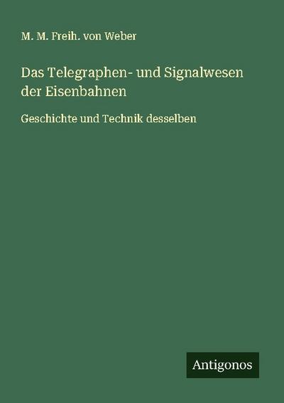 Das Telegraphen- und Signalwesen der Eisenbahnen