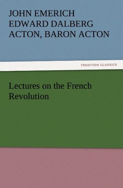 Lectures on the French Revolution