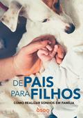 De Pais para Filhos - Como Realizar Sonhos em Família