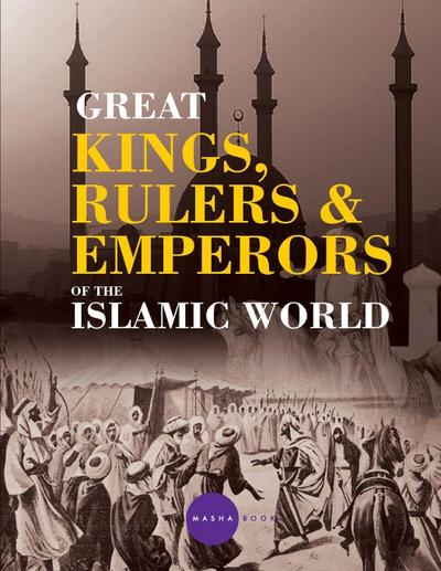 Great Kings, Rulers and Emperors of the Islamic World