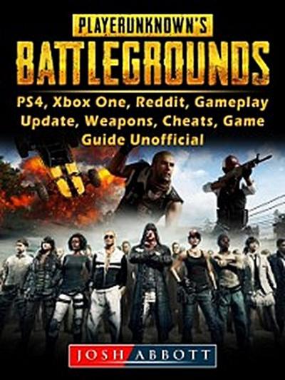 Player Unknowns Battlegrounds, PS4, Xbox One, Reddit, Gameplay, Update, Weapons, Cheats, Game Guide Unofficial