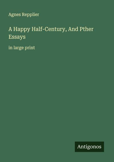 A Happy Half-Century, And Pther Essays