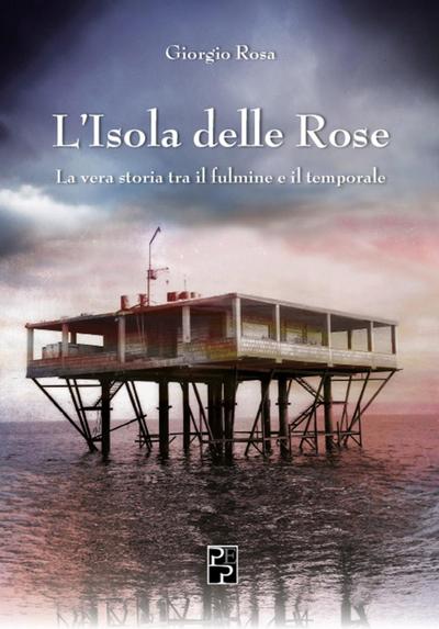 L’ isola delle rose. La vera storia tra il fulmine e il temporale