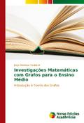 Investigações Matemáticas com Grafos para o Ensino Médio