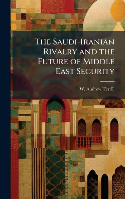 The Saudi-Iranian Rivalry and the Future of Middle East Security