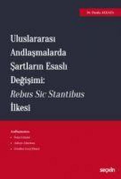 Uluslararasi Andlasmalarda Sartlarin Esasli Degisimi Rebus Sic Stantibus Ilkesi