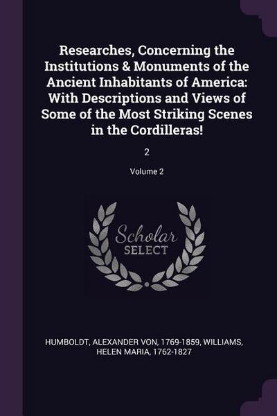 Researches, Concerning the Institutions & Monuments of the Ancient Inhabitants of America