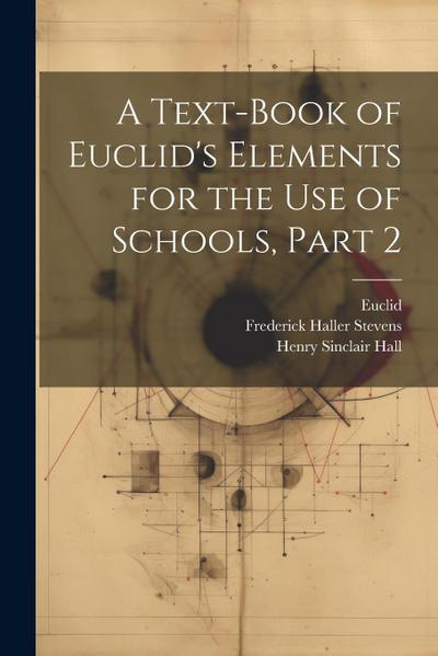 A Text-Book of Euclid’s Elements for the Use of Schools, Part 2