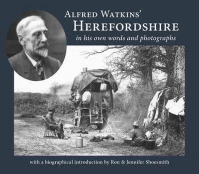Alfred Watkins’ Herefordshire in his own words and photographs