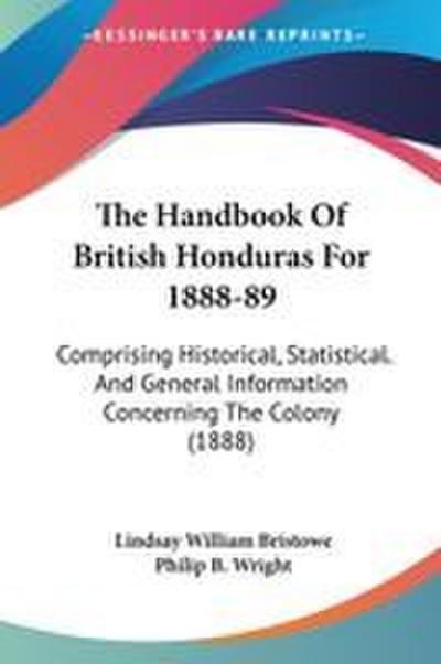 The Handbook Of British Honduras For 1888-89