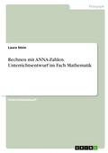 Rechnen mit ANNA-Zahlen. Unterrichtsentwurf im Fac