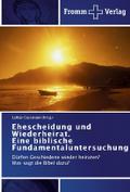 Ehescheidung und Wiederheirat. Eine biblische Fund