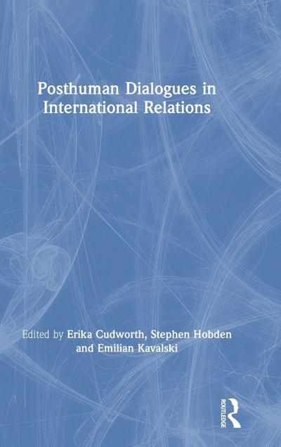 Posthuman Dialogues in International Relations