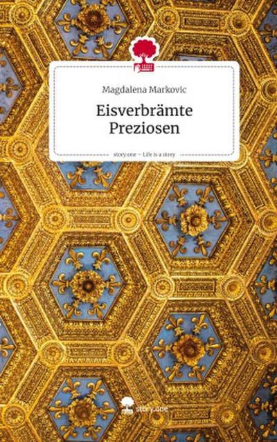 Eisverbrämte Preziosen. Life is a Story - story.one