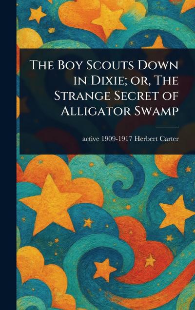 The Boy Scouts Down in Dixie; or, The Strange Secret of Alligator Swamp