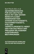 Gewerbeordnung für das Deutsche Reich mit den gewerberechtl Nebengesetzen (Kinderschutzgesetz, Hausarbeitsgesetz, Stellenvermittlergesetz) nebst den für das Reich und Preußen erlassenen Ausführungsbestimmungen