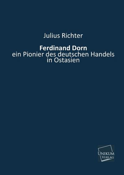 Ferdinand Dorn: ein Pionier des deutschen Handels in Ostasien