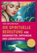Die spirituelle Bedeutung von Krankheiten, Impfungen und Lebensthemen