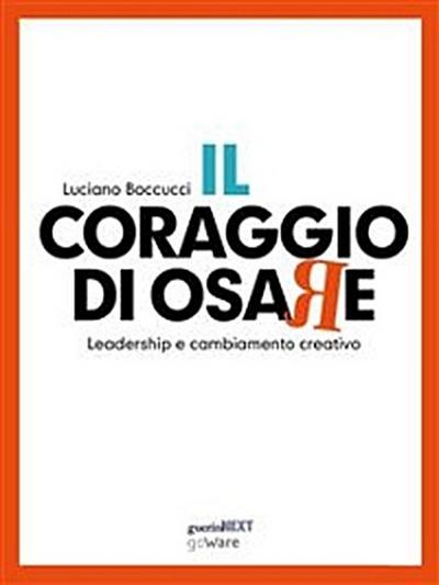 Il coraggio di osare. Leadership e cambiamento creativo