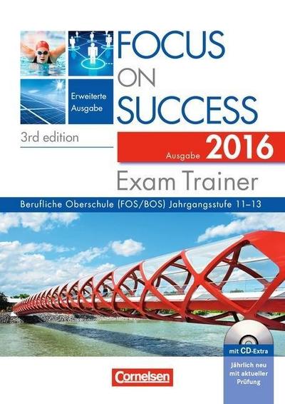 Focus on Success, Erweiterte Ausgabe, 3rd edition Exam Trainer, Ausgabe 2016, Berufliche Oberschule (FOS/BOS), m. CD-ROM