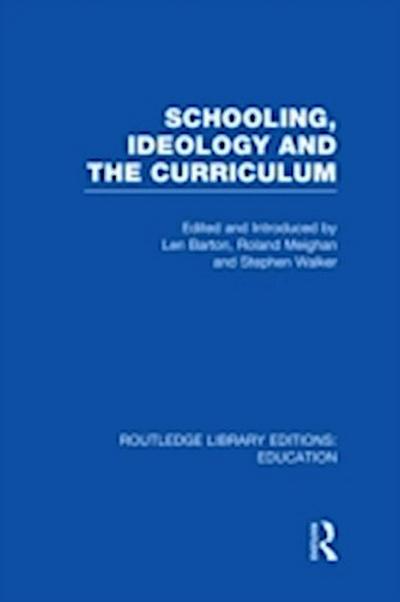 Schooling, Ideology and the Curriculum (RLE Edu L)