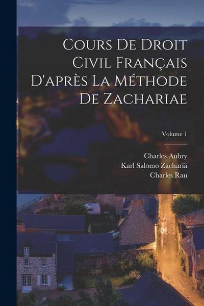 Cours De Droit Civil Français D’après La Méthode De Zachariae; Volume 1
